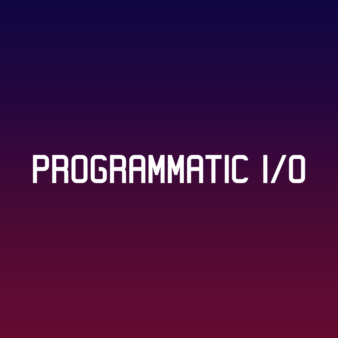 Programmatic I/O